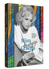 Mūsų brangioji Gražina. Aktorės Gražinos Balandytės gyvenimo istorija