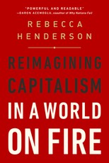 Reimagining Capitalism in a World on Fire