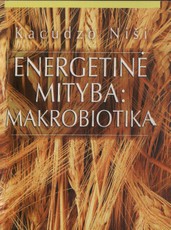 Energetinė mityba: Makrobiotika Energetinė mityba: Makrobiotika