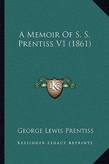 A Memoir of S. S. Prentiss V1 (1861) a Memoir of S. S. Prentiss V1 (1861)