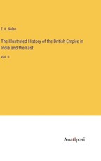 The Illustrated History of the British Empire in India and the East