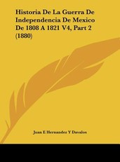 Historia de La Guerra de Independencia de Mexico de 1808 a 1821 V4, Part 2 (1880)