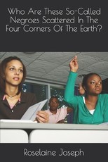 Who Are These So-Called Negroes Scattered In The Four Corners Of The Earth?