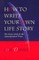How to Write Your Own Life Story
