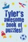 Tyler's Awesome Book Of Puzzles!