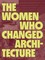 The Women Who Changed Architecture