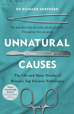 Unnatural Causes: The Life and Many Deaths of Britain's Top Forensic Pathologist