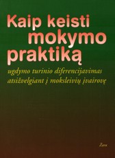 Kaip keisti mokymo praktiką: ugdymo turinio diferencijavimas atsižvelgiant į moksleivių įvairovę
