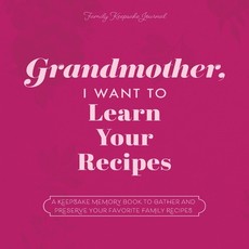 Grandmother, I Want to Learn Your Recipes