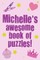 Michelle's Awesome Book Of Puzzles!