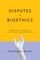 Disputes in Bioethics