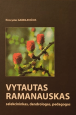 Vytautas Ramanauskas: selekcininkas, dendrologas, pedagogas