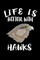 Life Is Better With Hawks