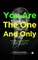 You Are The One And Only