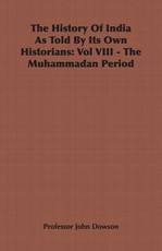 The History of India as Told by Its Own Historians: Vol VIII - The Muhammadan Period