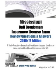 Mississippi Bail Bondsman Insurance License Exam Review Questions & Answers 2016/17 Edition