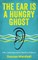 The Ear Is A Hungry Ghost