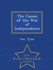 The Causes of the War of Independence - War College Series