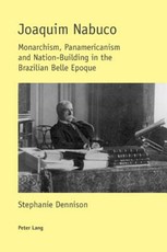 Joaquim Nabuco; Monarchism, Panamericanism and Nation-Building in the Brazilian Belle Epoque