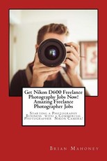 Get Nikon D600 Freelance Photography Jobs Now! Amazing Freelance Photographer Jobs