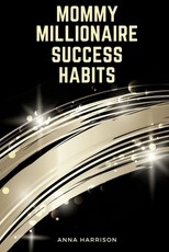 Mommy Millionaire Success Habits