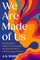 We Are Made of Us