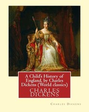 A Child's History of England, by Charles Dickens (World classics)