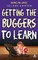 Getting the Buggers to Learn 2nd Edition