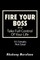 Fire Your Boss