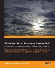 Windows Small Business Server SBS 2003 : A Clear and Concise Administrator's Reference and How-To