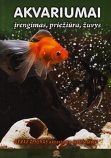 Akvariumai. Įrengimas, priežiūra, žuvys