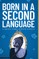 Born in a Second Language
