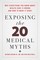 Exposing the Twenty Medical Myths