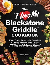 The I Love My Blackstone Griddle Cookbook