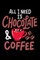 All I Need Is Chocolate & Coffee