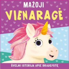 Mažoji vienaragė: švelni istorija apie draugystę