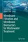 Membrane Filtration and Membrane Bioreactors for Wastewater Treatment