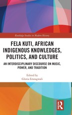 Fela Kuti, African Indigenous Knowledges, Politics, and Culture