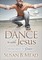 Dance with Jesus