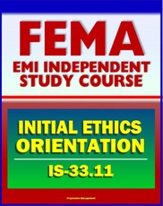 21st Century FEMA Study Course: Initial Ethics Orientation 2011 (IS-33.11)