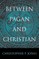 Between Pagan and Christian