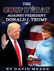 The Coup d'Ãtat Against President Donald J. Trump