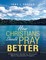 How Christians Should Pray Better: A Believers Guide to Stronger, More Successful Prayers