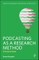 Podcasting as a Research Method