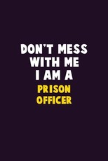 Don't Mess With Me, I Am A Prison Officer