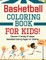 Basketball Coloring Book For Kids! Discover A Variety Of Unique Basketball Coloring Pages For Children