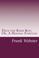 Dick the Bank Boy; Or, A Missing Fortune