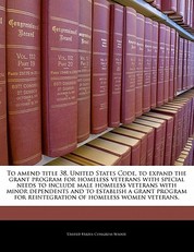 To Amend Title 38, United States Code, to Expand the Grant Program for Homeless Veterans with Special Needs to Include Male Homeless Veterans with Minor Dependents and to Establish a Grant Program for Reintegration of Homeless Women Veterans.