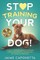 Stop Training Your Dog