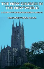 The New Church in the New World - A Study of Swedenborgianism in America